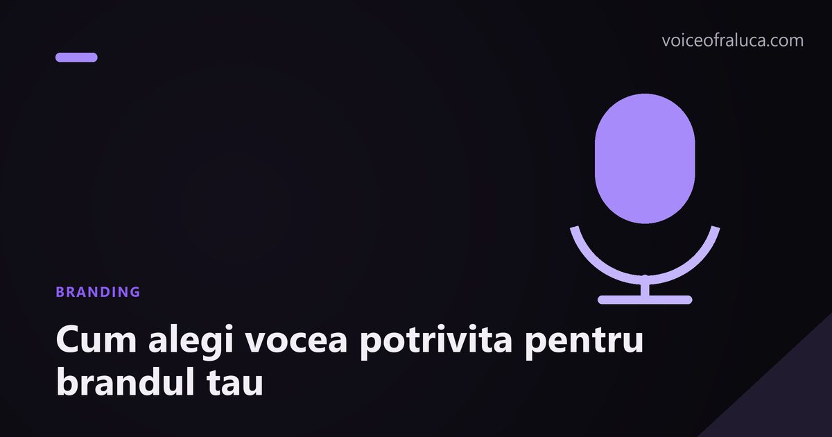 Cum alegi vocea potrivita pentru brandul tau