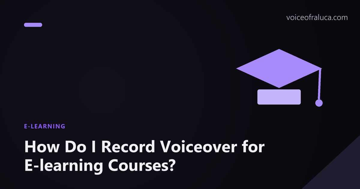How Do I Record Voiceover for E-learning Courses?