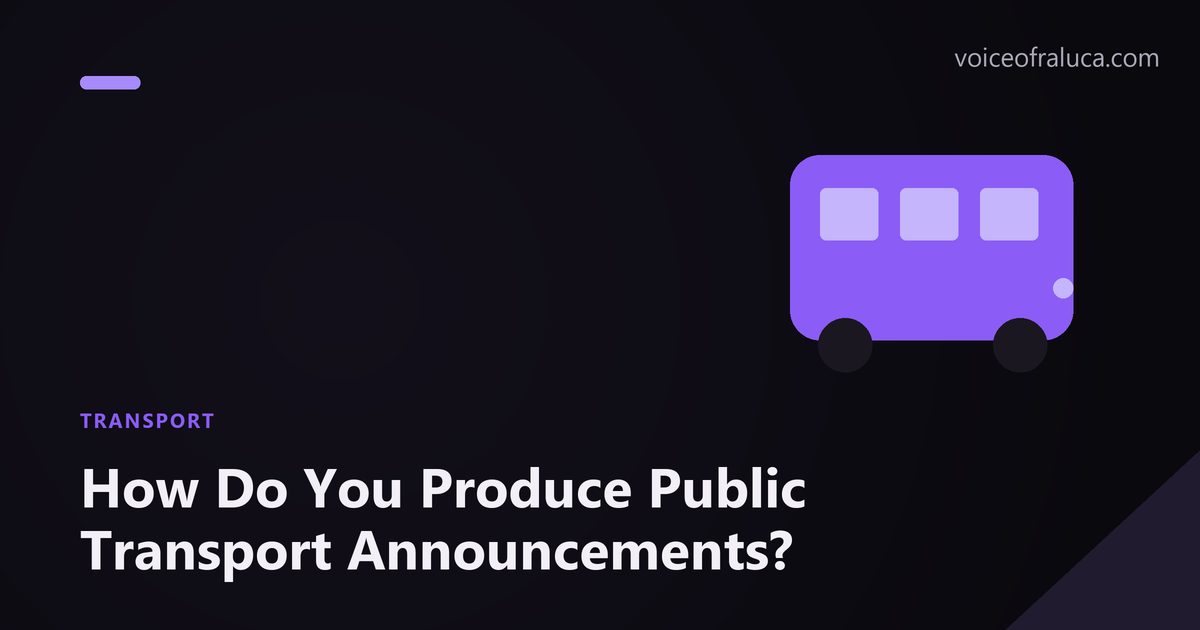 How Do You Produce Public Transport Announcements?