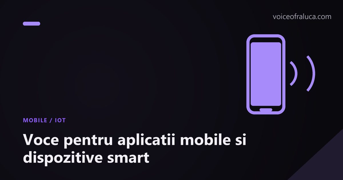 Voce pentru aplicatii mobile si dispozitive smart