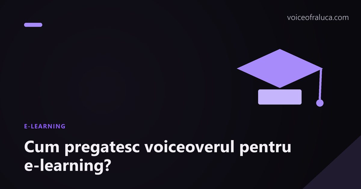 Cum pregatesc voiceoverul pentru e-learning?